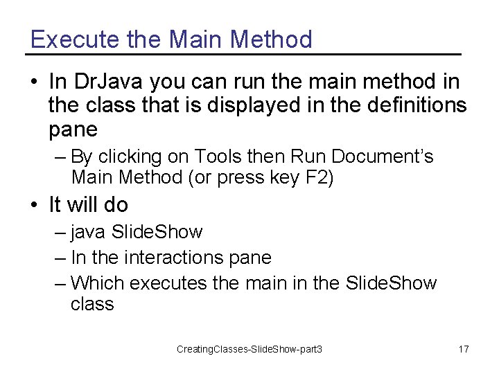 Execute the Main Method • In Dr. Java you can run the main method