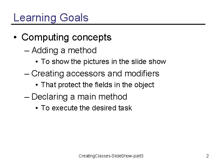 Learning Goals • Computing concepts – Adding a method • To show the pictures