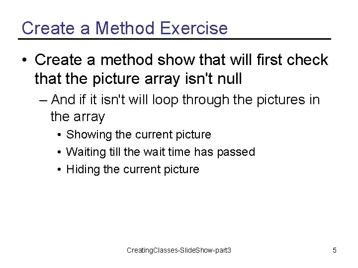 Create a Method Exercise • Create a method show that will first check that