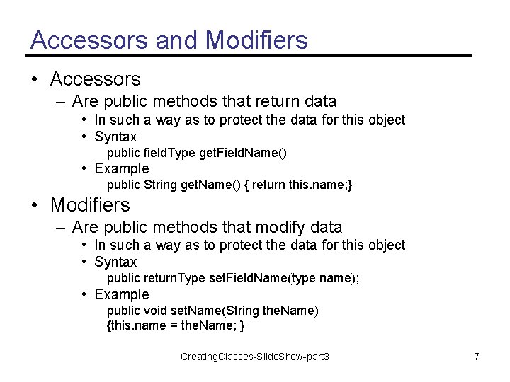 Accessors and Modifiers • Accessors – Are public methods that return data • In