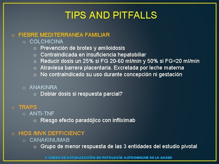 TIPS AND PITFALLS o FIEBRE MEDITERRANEA FAMILIAR o COLCHICINA o Prevención de brotes y