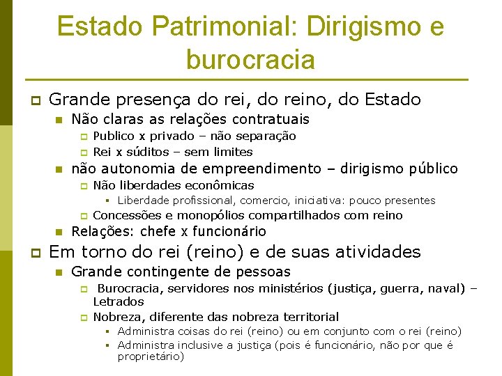 Estado Patrimonial: Dirigismo e burocracia p Grande presença do rei, do reino, do Estado