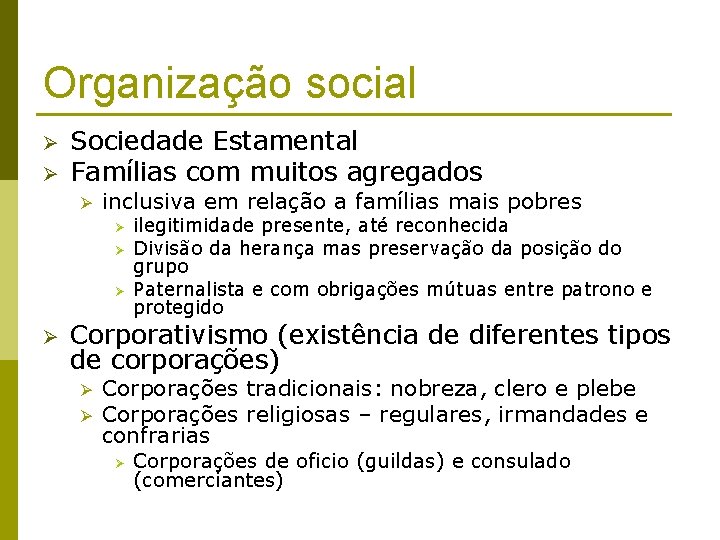 Organização social Ø Ø Sociedade Estamental Famílias com muitos agregados Ø inclusiva em relação