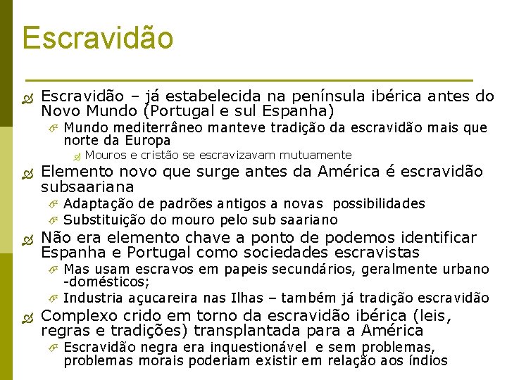 Escravidão – já estabelecida na península ibérica antes do Novo Mundo (Portugal e sul