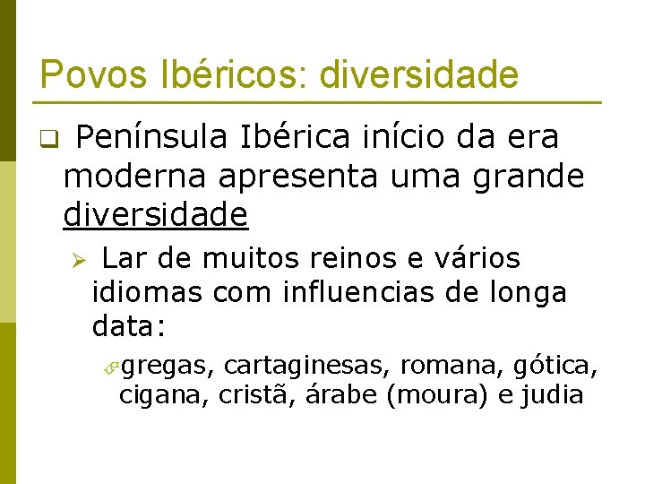 Povos Ibéricos: diversidade q Península Ibérica início da era moderna apresenta uma grande diversidade