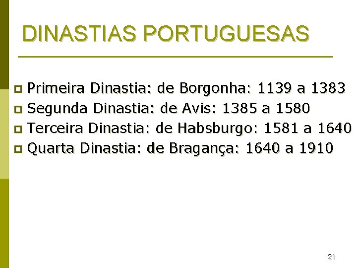 DINASTIAS PORTUGUESAS Primeira Dinastia: de Borgonha: 1139 a 1383 p Segunda Dinastia: de Avis: