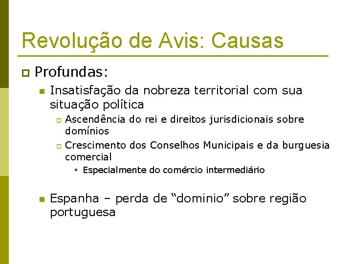 Revolução de Avis: Causas p Profundas: n Insatisfação da nobreza territorial com sua situação