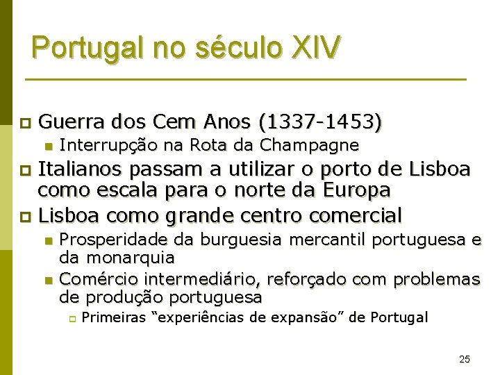 Portugal no século XIV p Guerra dos Cem Anos (1337 -1453) n Interrupção na