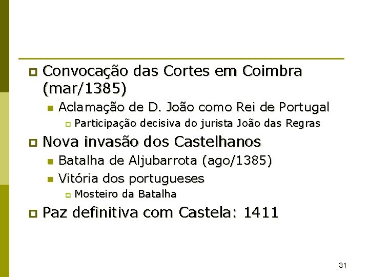 p Convocação das Cortes em Coimbra (mar/1385) n Aclamação de D. João como Rei