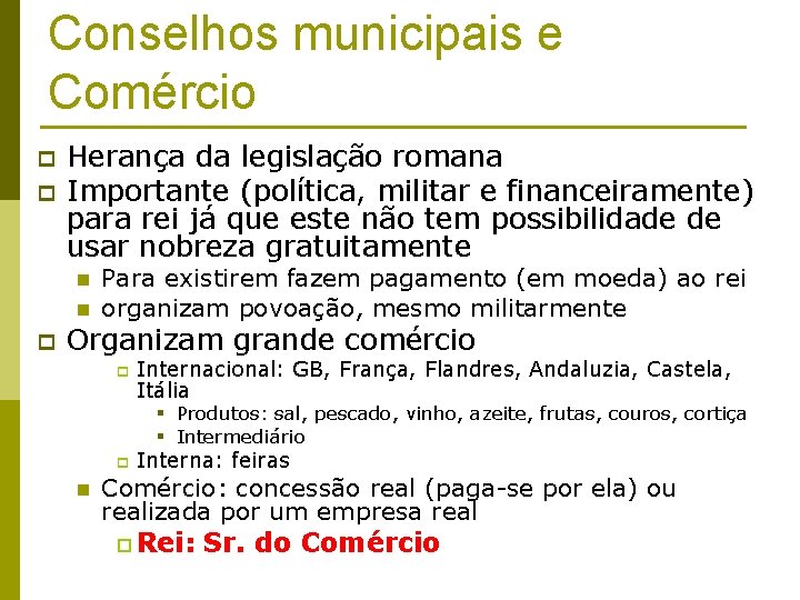 Conselhos municipais e Comércio p p Herança da legislação romana Importante (política, militar e