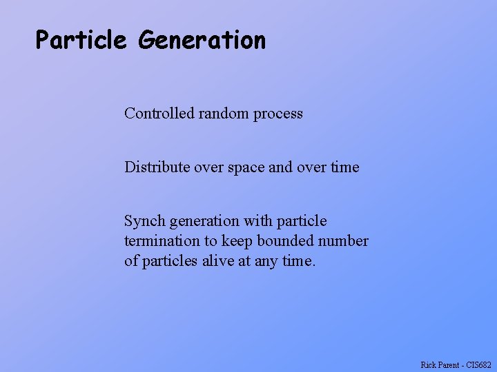 Particle Generation Controlled random process Distribute over space and over time Synch generation with