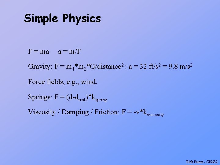 Simple Physics F = ma a = m/F Gravity: F = m 1*m 2*G/distance