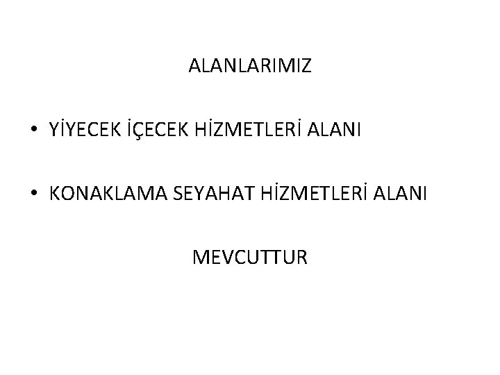 ALANLARIMIZ • YİYECEK İÇECEK HİZMETLERİ ALANI • KONAKLAMA SEYAHAT HİZMETLERİ ALANI MEVCUTTUR 