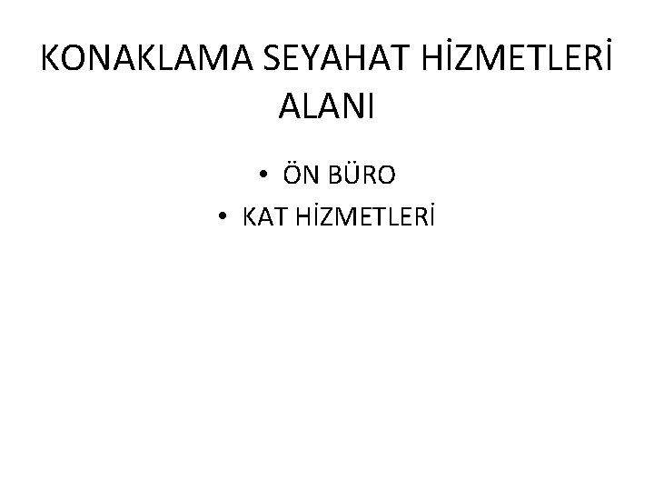 KONAKLAMA SEYAHAT HİZMETLERİ ALANI • ÖN BÜRO • KAT HİZMETLERİ 