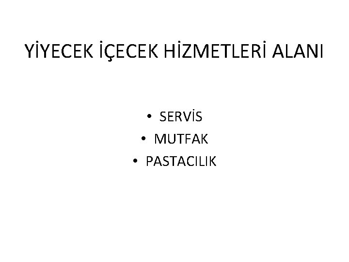 YİYECEK İÇECEK HİZMETLERİ ALANI • SERVİS • MUTFAK • PASTACILIK 