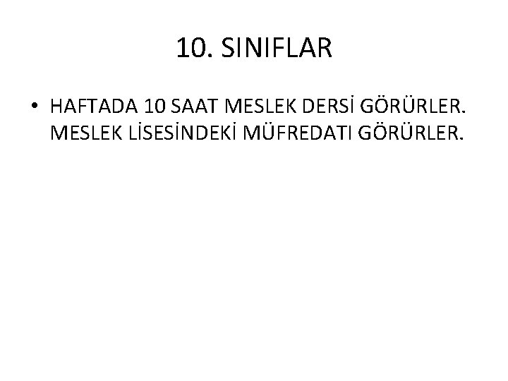 10. SINIFLAR • HAFTADA 10 SAAT MESLEK DERSİ GÖRÜRLER. MESLEK LİSESİNDEKİ MÜFREDATI GÖRÜRLER. 