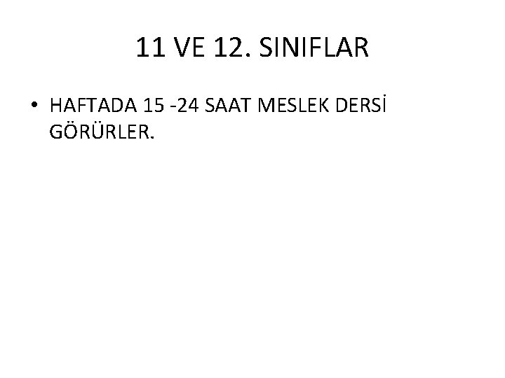 11 VE 12. SINIFLAR • HAFTADA 15 -24 SAAT MESLEK DERSİ GÖRÜRLER. 