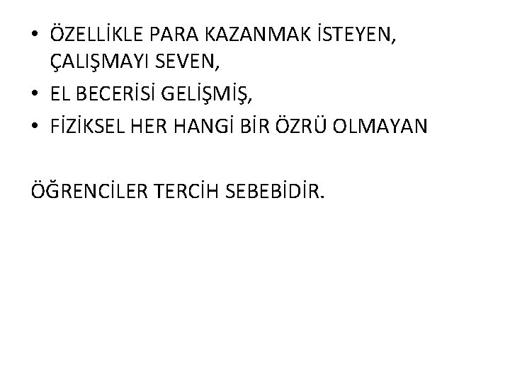  • ÖZELLİKLE PARA KAZANMAK İSTEYEN, ÇALIŞMAYI SEVEN, • EL BECERİSİ GELİŞMİŞ, • FİZİKSEL