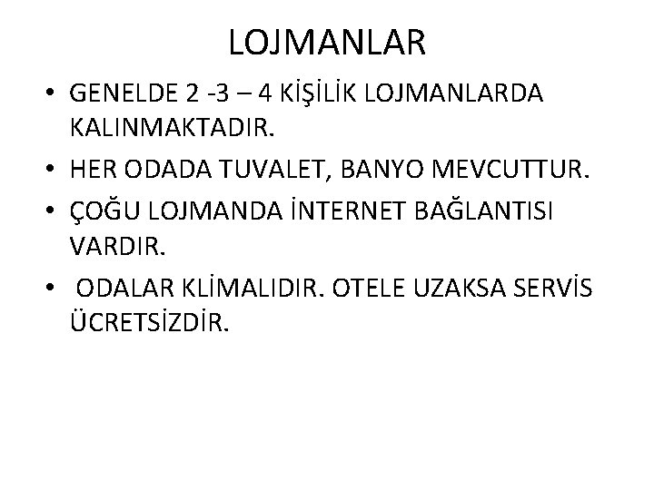 LOJMANLAR • GENELDE 2 -3 – 4 KİŞİLİK LOJMANLARDA KALINMAKTADIR. • HER ODADA TUVALET,