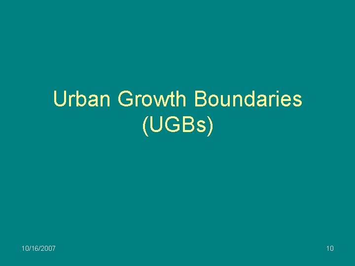 Urban Growth Boundaries (UGBs) 10/16/2007 10 