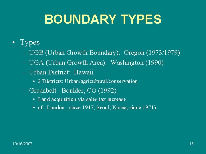 BOUNDARY TYPES • Types – UGB (Urban Growth Boundary): Oregon (1973/1979) – UGA (Urban