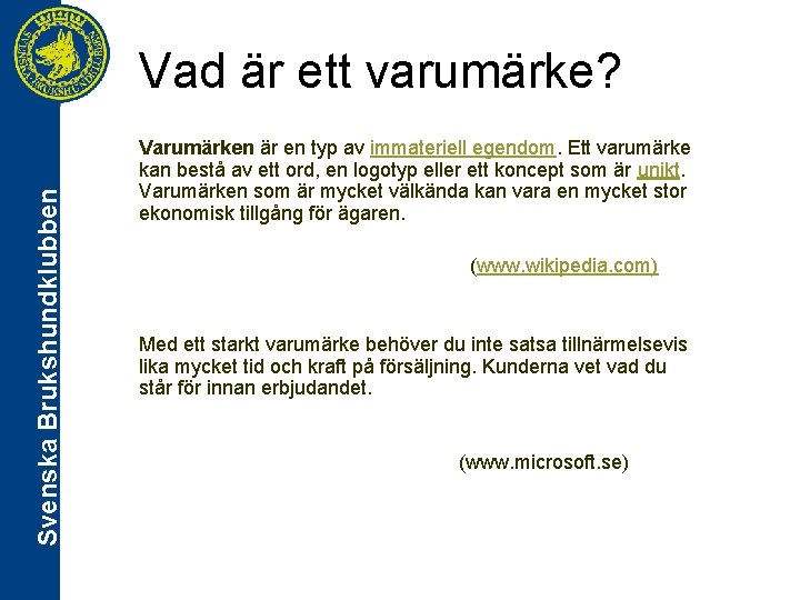 Svenska Brukshundklubben Vad är ett varumärke? Varumärken är en typ av immateriell egendom. Ett