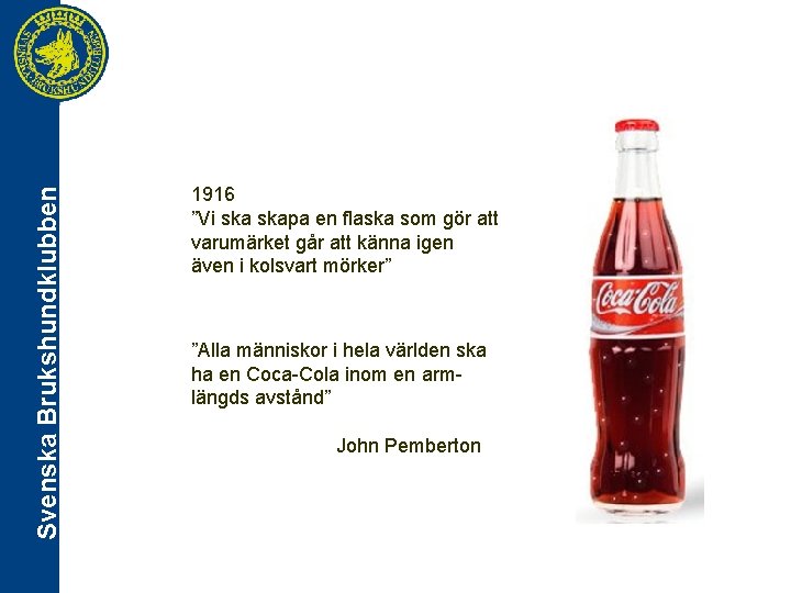 Svenska Brukshundklubben 1916 ”Vi skapa en flaska som gör att varumärket går att känna