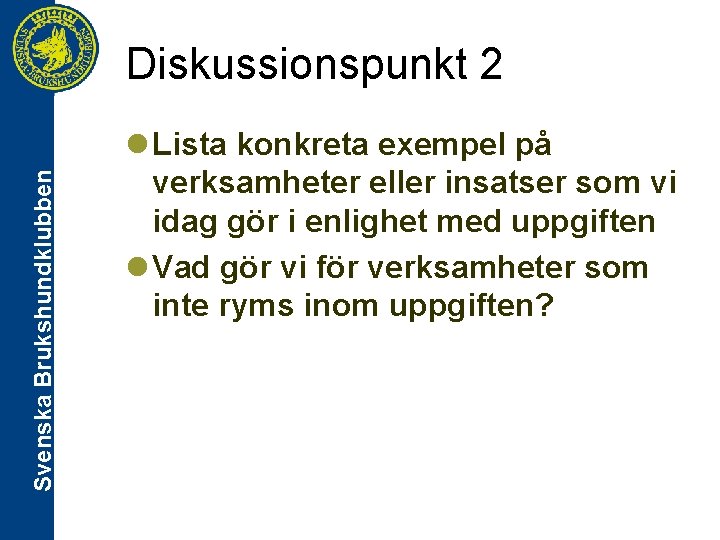 Svenska Brukshundklubben Diskussionspunkt 2 l Lista konkreta exempel på verksamheter eller insatser som vi