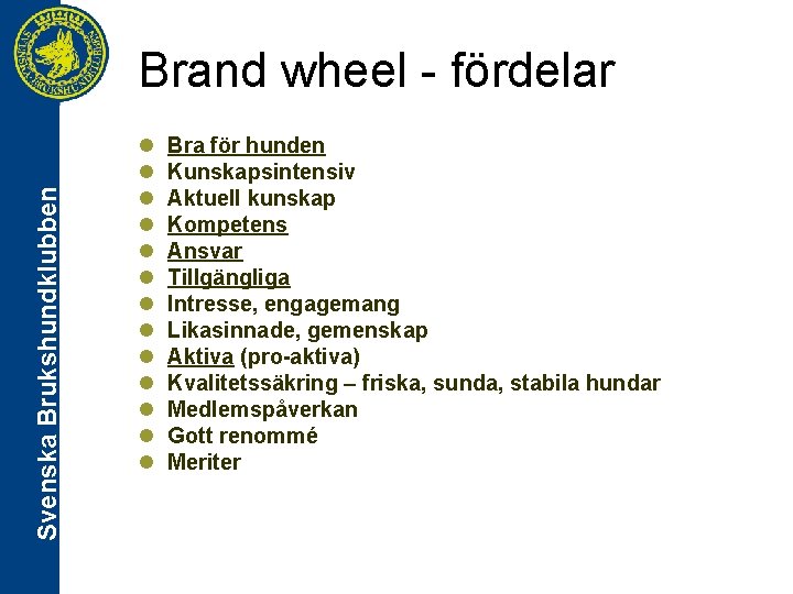 Svenska Brukshundklubben Brand wheel - fördelar l l l l Bra för hunden Kunskapsintensiv