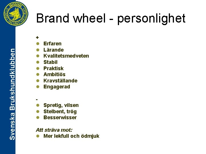 Svenska Brukshundklubben Brand wheel - personlighet + l l l l Erfaren Lärande Kvalitetsmedveten