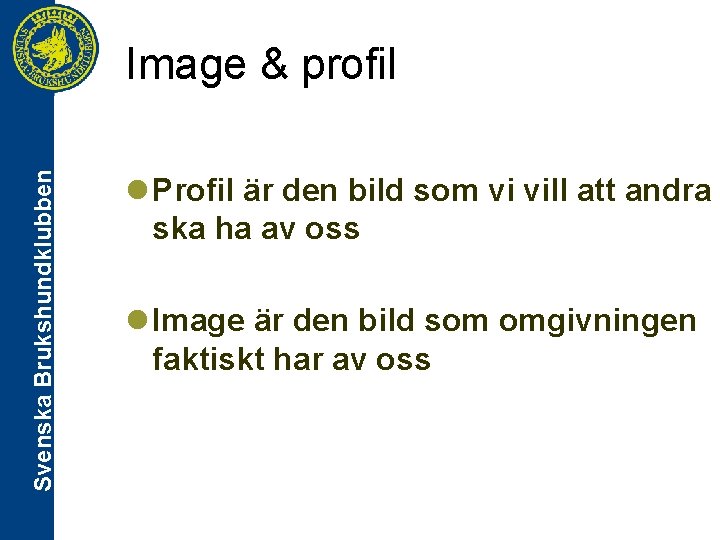 Svenska Brukshundklubben Image & profil l Profil är den bild som vi vill att