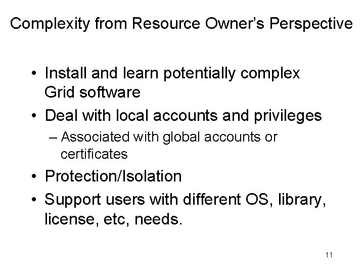 Complexity from Resource Owner’s Perspective • Install and learn potentially complex Grid software •