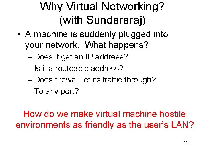 Why Virtual Networking? (with Sundararaj) • A machine is suddenly plugged into your network.