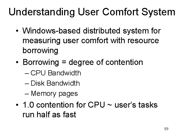 Understanding User Comfort System • Windows-based distributed system for measuring user comfort with resource