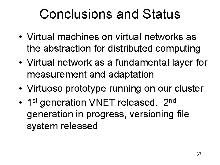 Conclusions and Status • Virtual machines on virtual networks as the abstraction for distributed