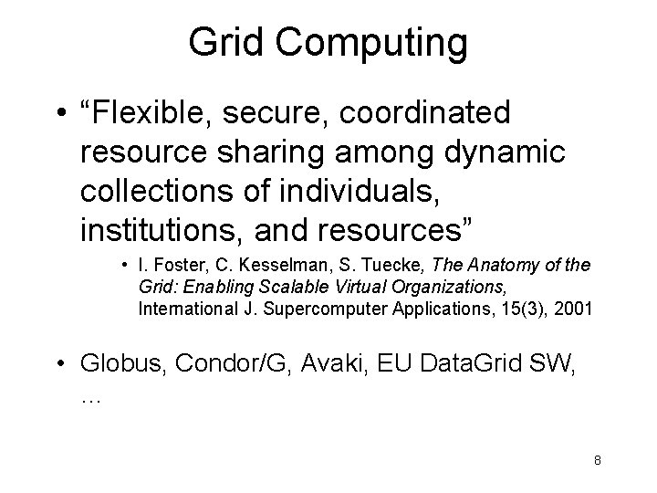 Grid Computing • “Flexible, secure, coordinated resource sharing among dynamic collections of individuals, institutions,