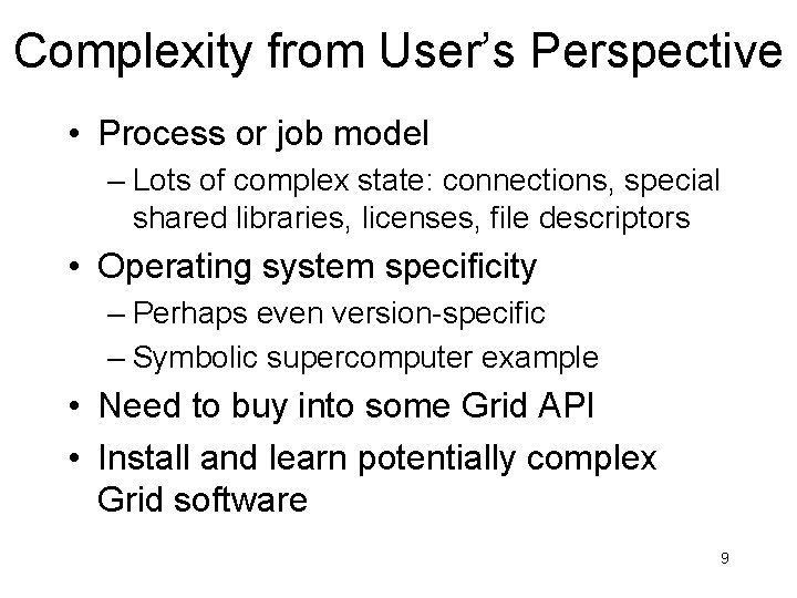 Complexity from User’s Perspective • Process or job model – Lots of complex state: