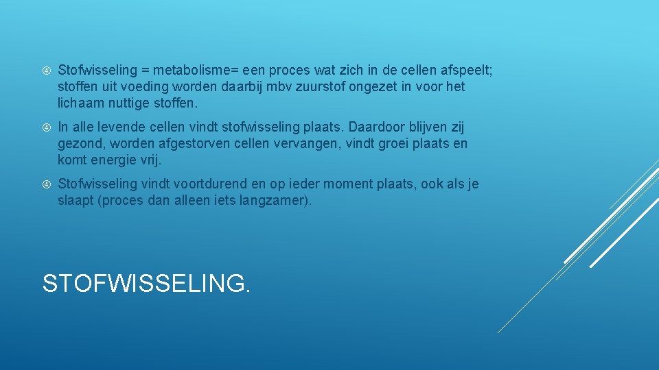  Stofwisseling = metabolisme= een proces wat zich in de cellen afspeelt; stoffen uit