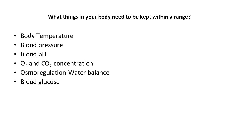 What things in your body need to be kept within a range? • •