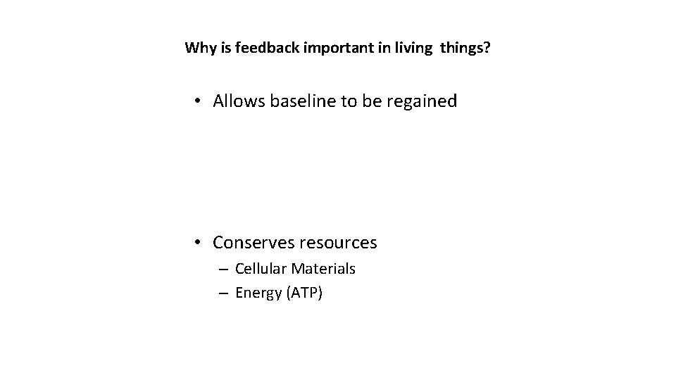 Why is feedback important in living things? • Allows baseline to be regained •