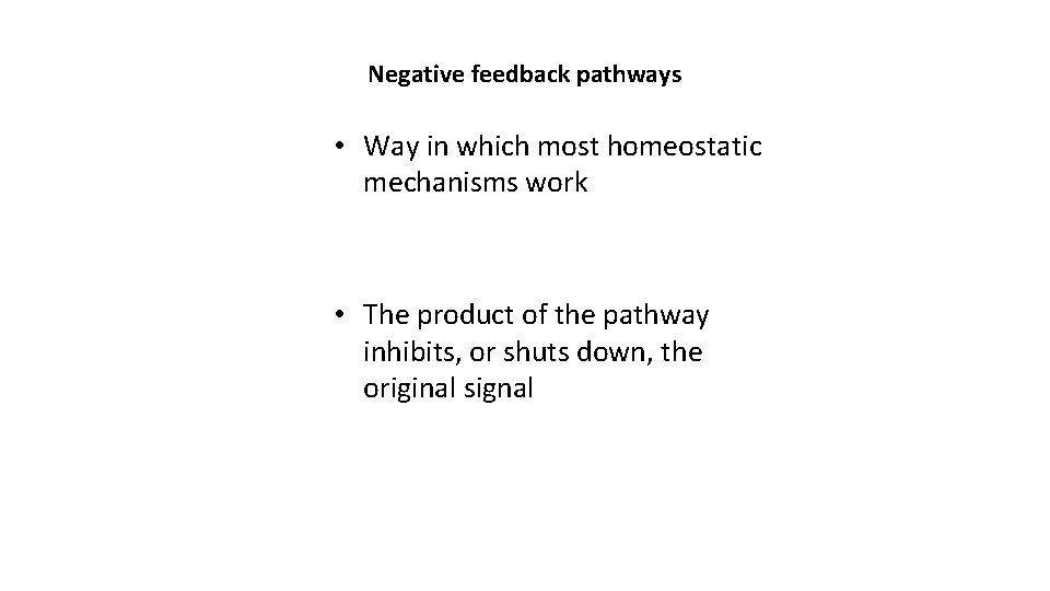 Negative feedback pathways • Way in which most homeostatic mechanisms work • The product