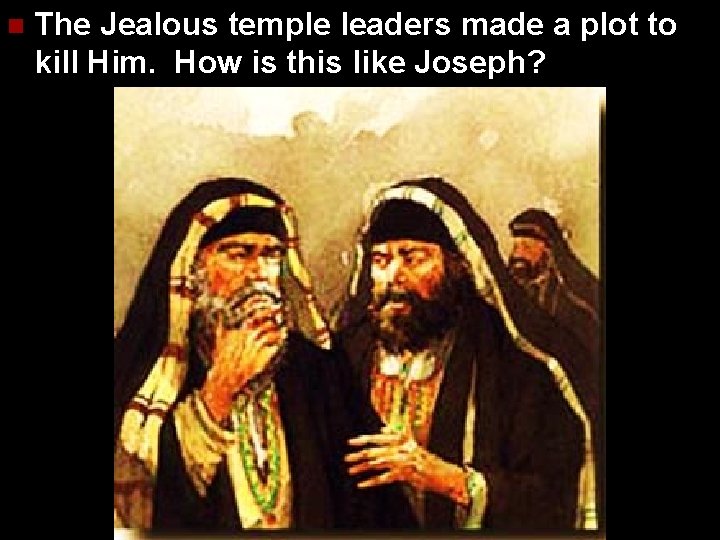 n The Jealous temple leaders made a plot to kill Him. How is this
