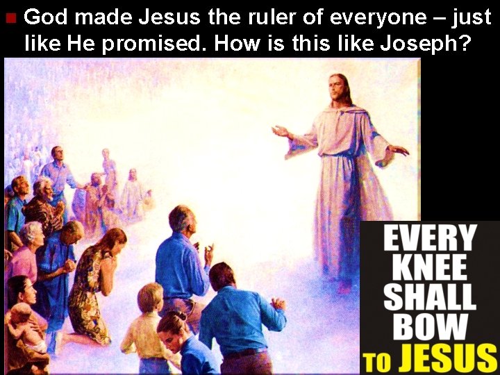 n God made Jesus the ruler of everyone – just like He promised. How