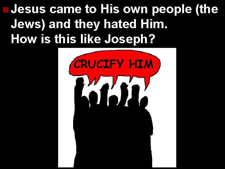 n Jesus came to His own people (the Jews) and they hated Him. How