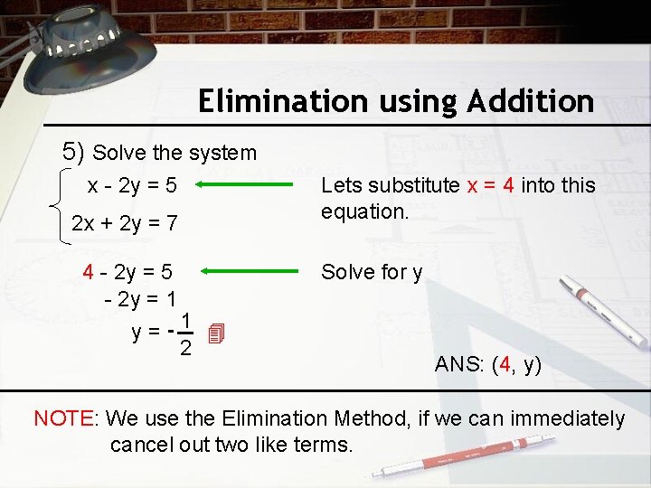 Elimination using Addition 5) Solve the system x - 2 y = 5 2
