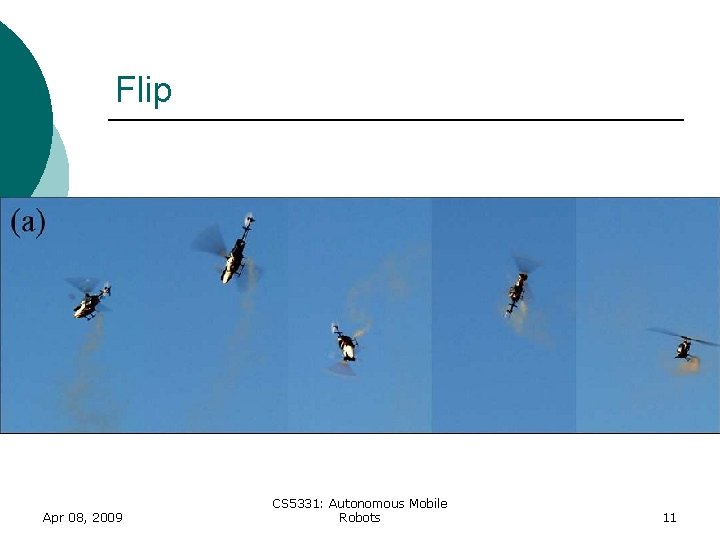 Flip Apr 08, 2009 CS 5331: Autonomous Mobile Robots 11 Flip Apr 08, 2009 CS 5331: Autonomous Mobile Robots 11