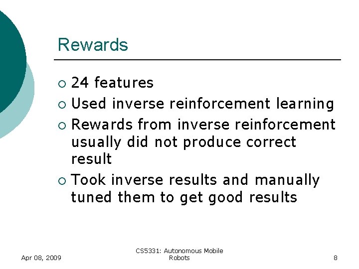 Rewards 24 features ¡ Used inverse reinforcement learning ¡ Rewards from inverse reinforcement usually Rewards 24 features ¡ Used inverse reinforcement learning ¡ Rewards from inverse reinforcement usually