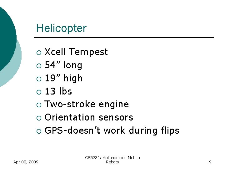 Helicopter Xcell Tempest ¡ 54” long ¡ 19” high ¡ 13 lbs ¡ Two-stroke Helicopter Xcell Tempest ¡ 54” long ¡ 19” high ¡ 13 lbs ¡ Two-stroke