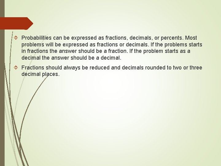  Probabilities can be expressed as fractions, decimals, or percents. Most problems will be