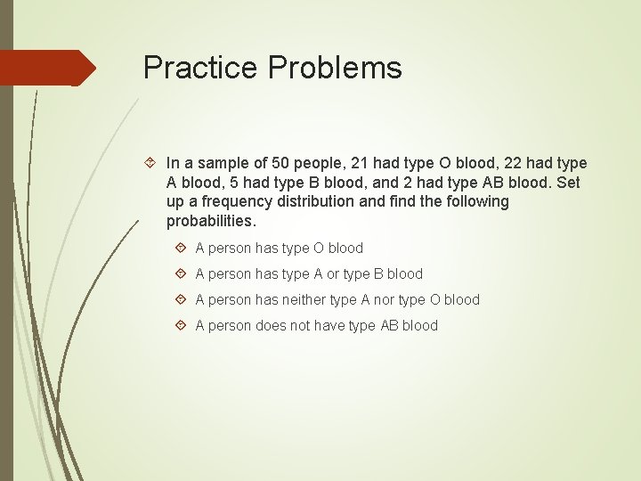 Practice Problems In a sample of 50 people, 21 had type O blood, 22